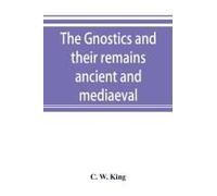 The Gnostics And Their Remains, Ancient And Mediaeval