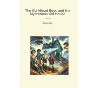 The Go Ahead Boys and the Mysterious Old House (Classic Books)