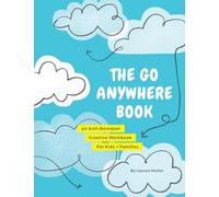 The Go Anywhere Book: An Anti-Boredom Creative Workbook For Kids & Families