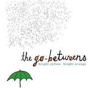THE GO-BETWEENS - BRIGHT YELLOW BRIGHT ORANGE CD NEUF