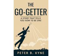 The Go-Getter: A Story That Tells You How To Be One