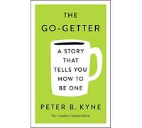 THE GO-GETTER: A STORY THAT TELLS YOU HOW TO BE ONE