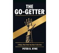 THE GO-GETTER: A Story That Tells You How To Be One