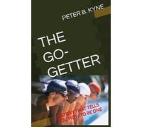 THE GO-GETTER: A STORY THAT TELLS YOU HOW TO BE ONE
