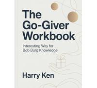 The Go-Giver Workbook: Interesting Way for Bob Burg Knowledge