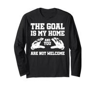 The Goal is My Home and You are Not Welcome Goalie Gardien Manche Longue