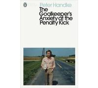 The Goalkeepers Anxiety at the Penalty Kick - Peter Handke - Penguin Books Ltd - Livre en Anglais - Paperback Peter HandkePeter Handke (Auteur)