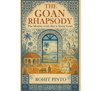 The Goan Rhapsody: The Identity Crisis That Is Being Goan