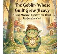 The Goblin Whose Guilt Grew Heavy: Fixing Mistakes Lightens the Heart