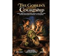 The Goblin's Guide to Courtship: A Date-Night Duet of Bad Goblin Advice, a Letter With Teeth, and One Catastrophic Confession - A 5e-Compatible One-Shot Adventure for Two Players
