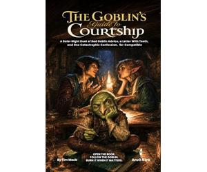 The Goblin's Guide to Courtship: A Date-Night Duet of Bad Goblin Advice, a Letter With Teeth, and One Catastrophic Confession - A 5e-Compatible One-Shot Adventure for Two Players