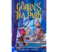 The Goblin's Tea Party: The Goblin Chronicles Book 3