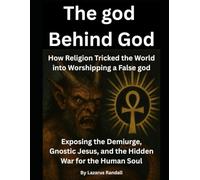 The god Behind God: How Religion Tricked the World into Worshipping a False god