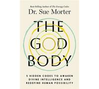 The God Body 5 Hidden Codes to Awaken Divine Intelligence and Redefine Human Possibility - Dr. Sue Morter - Hay House LLC - ebook (ePub) - Livre