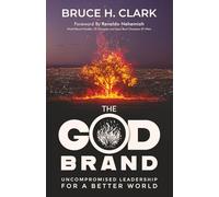 The God Brand: Uncompromised Leadership For A Better World