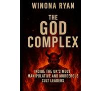 The God Complex: Inside the UK’s Most Manipulative and Murderous Cult Leaders