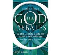 The God Debates: A 21st Century Guide for Atheists and Believers (and Everyone in Between) John R. Shook John R Shook (Auteur)