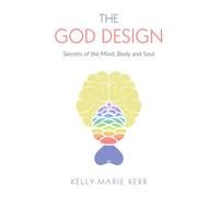 THE GOD DESIGN: Secrets of the Mind, Body and Soul