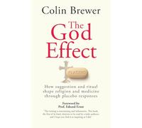 The God Effect: How Suggestion and Ritual Shape Religion and Medicine through Placebo Responses