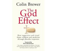 The God Effect: How Suggestion and Ritual Shape Religion and Medicine through Placebo Responses