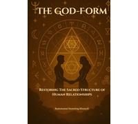 The God-Form: Restoring the Sacred Structure of Human Relationships