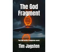 The God Fragment: Your DNA carries a dangerous secret.