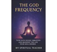 The God Frequency: Tune Into Divine Vibration and Manifest the Life Your Soul Desires | Manifestation, Law of Attraction, Spiritual Practices to Align ... Inner Peace | 6 x 9 inches | Spiritual Gift