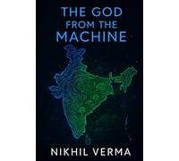 The God from the Machine: An Indian Novel of Science, Fate, and Hope