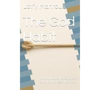 The God Habit: Why Humans Make Gods-and How to Keep the Good