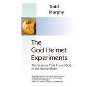 The God Helmet Experiments: The Science that Found God in the Human Brain
