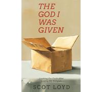 The God I Was Given: Looking for Faith After Losing My Religion