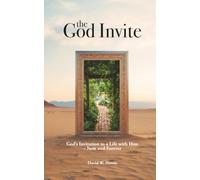 The God Invite: God's Invitation to a Life with Him-- Now and Forever
