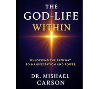 THE GOD-LIFE WITHIN: Unlocking the Pathway to Manifestation and Power