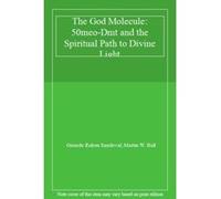 The God Molecule: 50meo-Dmt and the Spiritual Path to Divine Light - [Livre en VO] Gerardo Ruben Sandoval, Martin W Ball (Auteur)