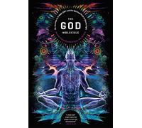 The God Molecule: My Journey to 5-MeO-DMT and the Spiritual Path to Divine Light