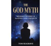 The God Myth: Religion Divides Us but Evolution Unites Us