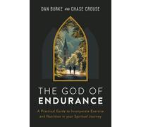 The God of Endurance: A Practical Guide to Incorporate Exercise and Nutrition in Your Spiritual Journey