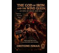 THE GOD OF IRON AND THE WIND QUEEN: An Epic of Ogun and Oya