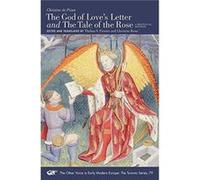 The God of Loves Letter and The Tale of the Rose A Bilingual Edition. With Jean Gerson A Poem on Man and Woman Translated from the Latin by Jocelyn Wogan Christine Fenster Thelma S. Fenster Christine