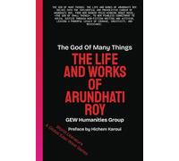 The God Of Many Things: The Life And Works Of Arundhati Roy