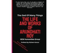 The God Of Many Things: The Life And Works Of Arundhati Roy