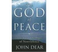 The God of Peace: Toward a Theology of Nonviolence Dear, John (Auteur)