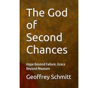 The God of Second Chances: Hope Beyond Failure, Grace Beyond Measure