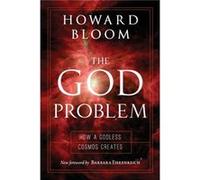 The God Problem by Howard Bloom Howard Bloom , Foreword by Barbara Ehrenreich (Auteur)