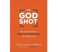 The God Shot 100 Snapshots of Gods Character in Scripture by Taraleigh Cobble Taraleigh Cobble (Auteur)