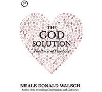 The God Solution: The Power of Pure Love