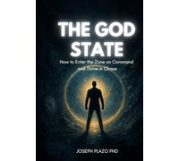 The God State: How to Enter the Zone on Command and Thrive in Chaos