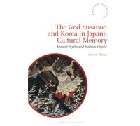 The God Susanoo And Korea In Japan's Cultural Memory: Ancient Myths And Modern Empire