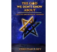 THE GOD WE DON'T KNOW ABOUT: CREATORS AND RULERS OF DARKNESS