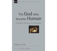 The God who became human: A Biblical Theology of Incarnation